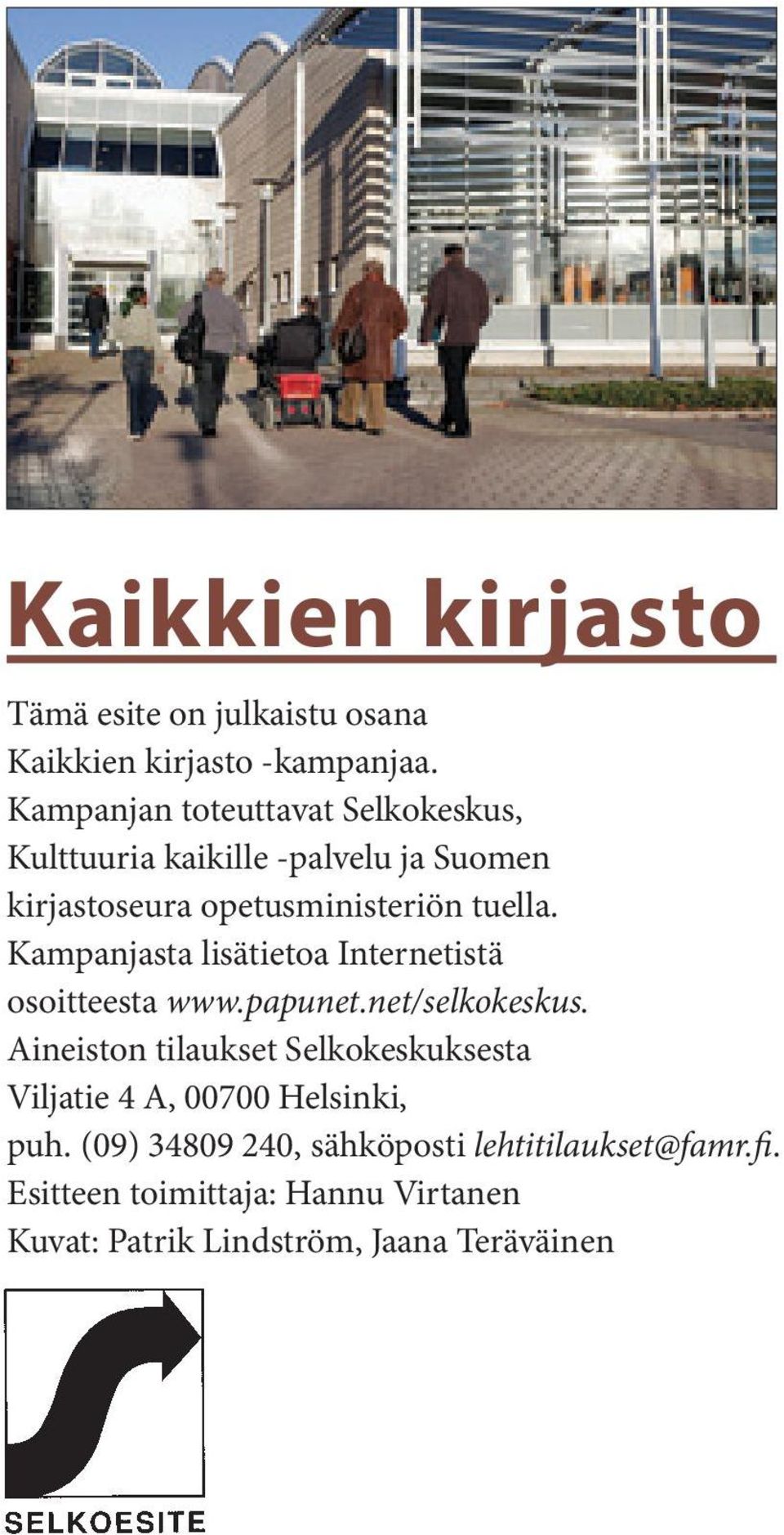 Kampanjasta lisätietoa Internetistä osoitteesta www.papunet.net/selkokeskus.