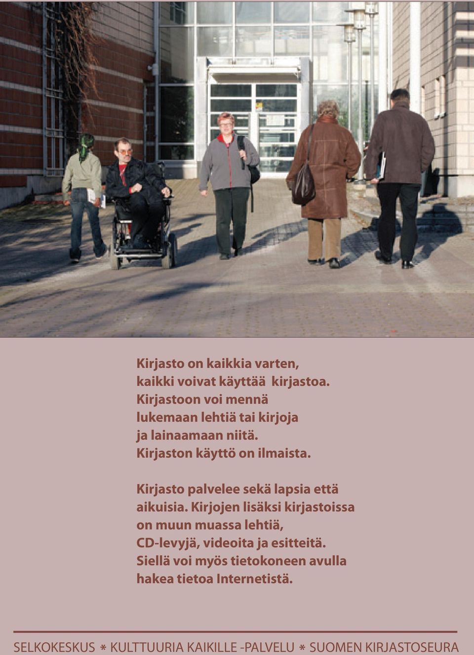 Kirjasto palvelee sekä lapsia että aikuisia.