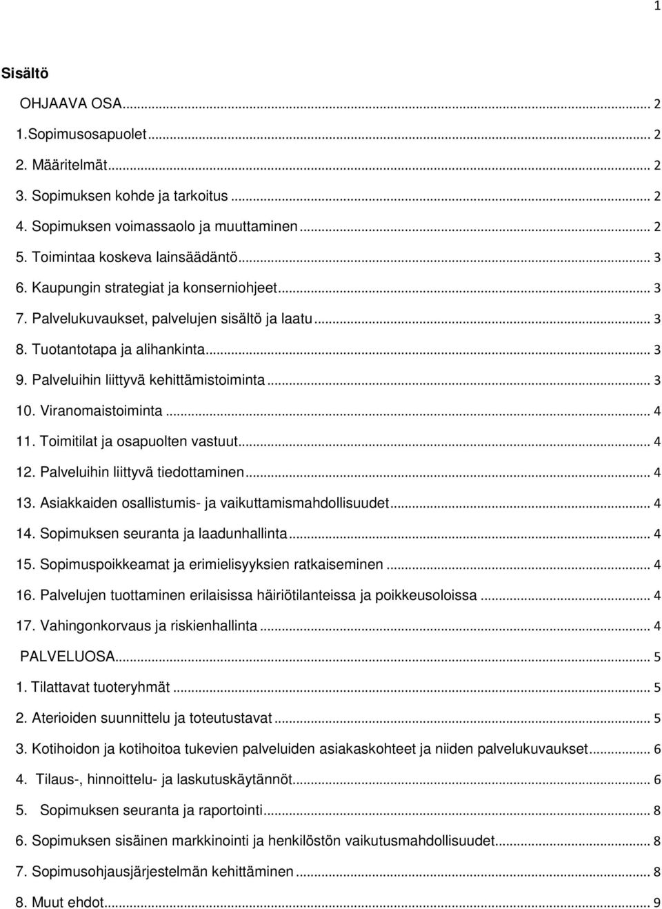 Viranomaistoiminta... 4 11. Toimitilat ja osapuolten vastuut... 4 12. Palveluihin liittyvä tiedottaminen... 4 13. Asiakkaiden osallistumis- ja vaikuttamismahdollisuudet... 4 14.