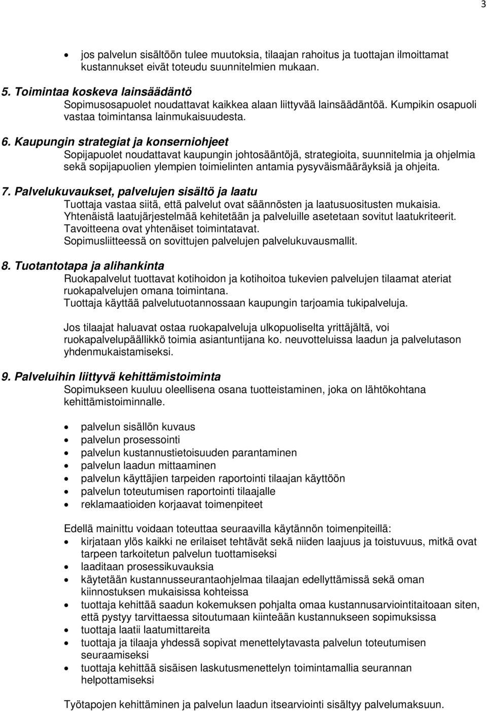 Kaupungin strategiat ja konserniohjeet Sopijapuolet noudattavat kaupungin johtosääntöjä, strategioita, suunnitelmia ja ohjelmia sekä sopijapuolien ylempien toimielinten antamia pysyväismääräyksiä ja