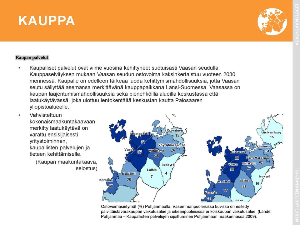Vaasassa on kaupan laajentumismahdollisuuksia sekä pienehköillä alueilla keskustassa että laatukäytävässä, joka ulottuu lentokentältä keskustan kautta Palosaaren yliopistoalueelle.