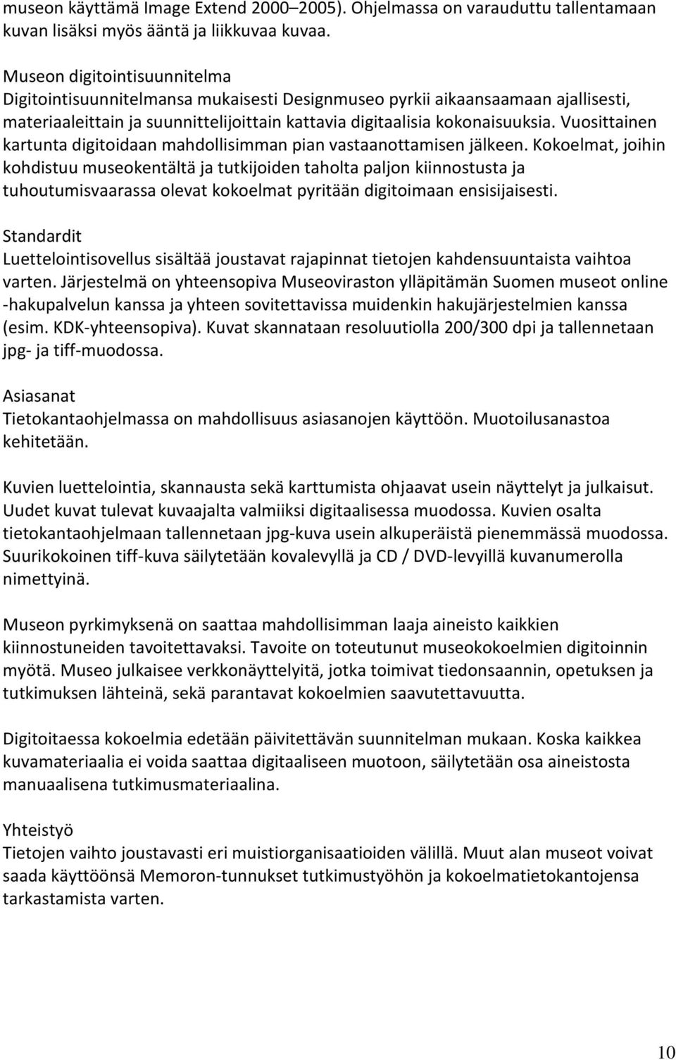 Vuosittainen kartunta digitoidaan mahdollisimman pian vastaanottamisen jälkeen.