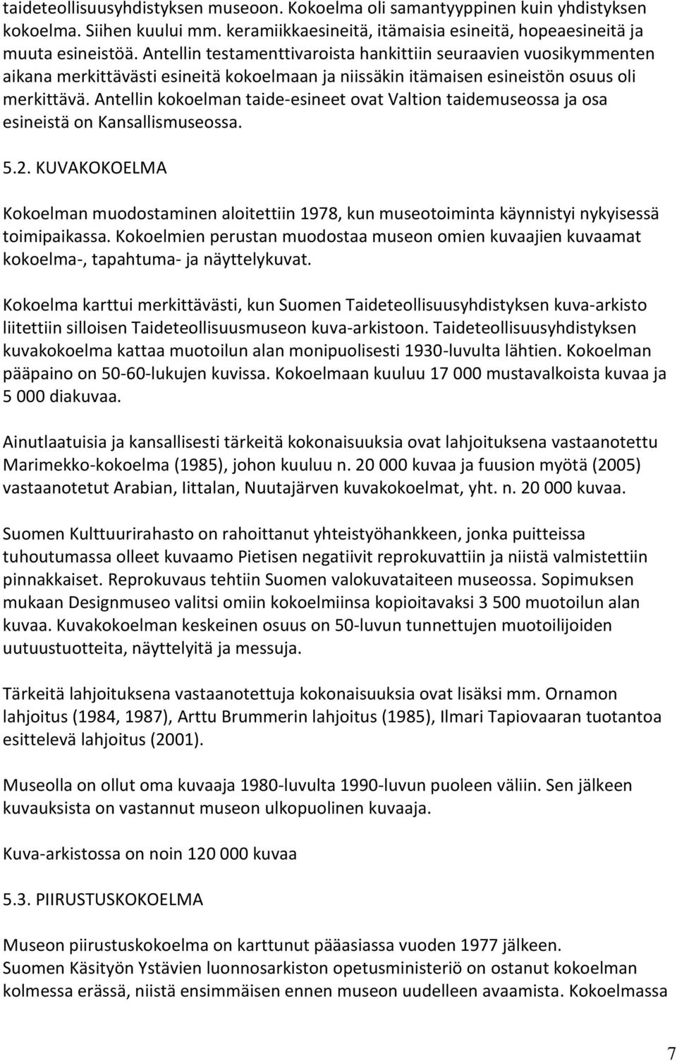 Antellin kokoelman taide-esineet ovat Valtion taidemuseossa ja osa esineistä on Kansallismuseossa. 5.2.