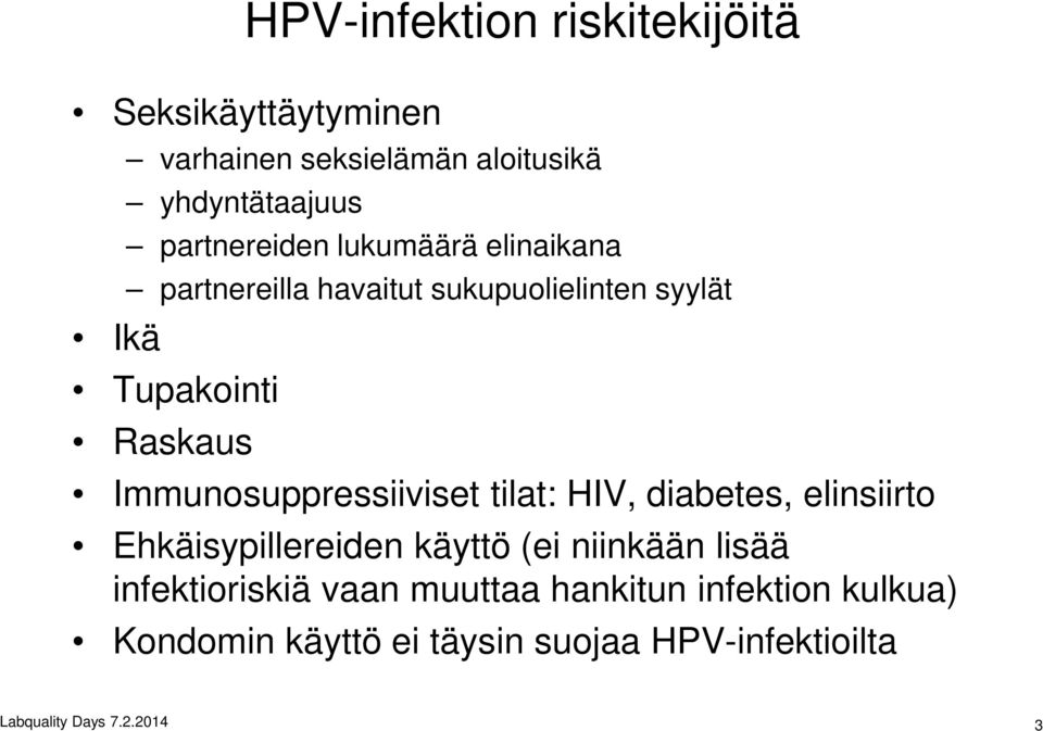 Immunosuppressiiviset tilat: HIV, diabetes, elinsiirto Ehkäisypillereiden käyttö (ei niinkään lisää