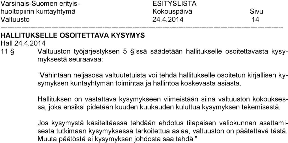 neljäsosa valtuutetuista voi tehdä hallitukselle osoitetun kirjallisen kysymyksen kuntayhtymän toimintaa ja hallintoa koskevasta asiasta.