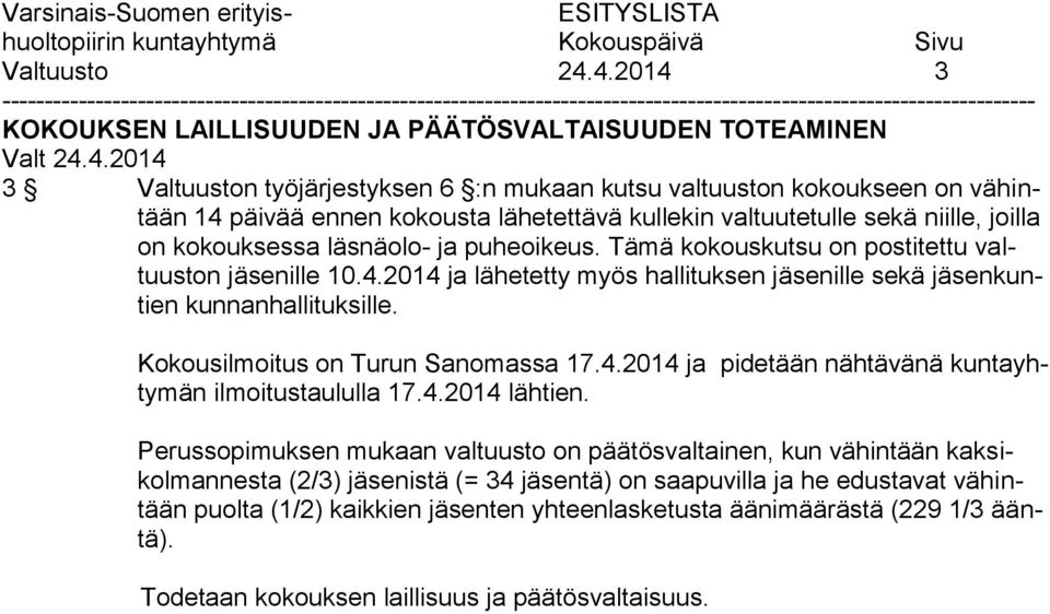 valtuutetulle sekä niille, joilla on kokouksessa läsnäolo- ja puheoikeus. Tämä kokouskutsu on postitettu valtuuston jäsenille 10.4.