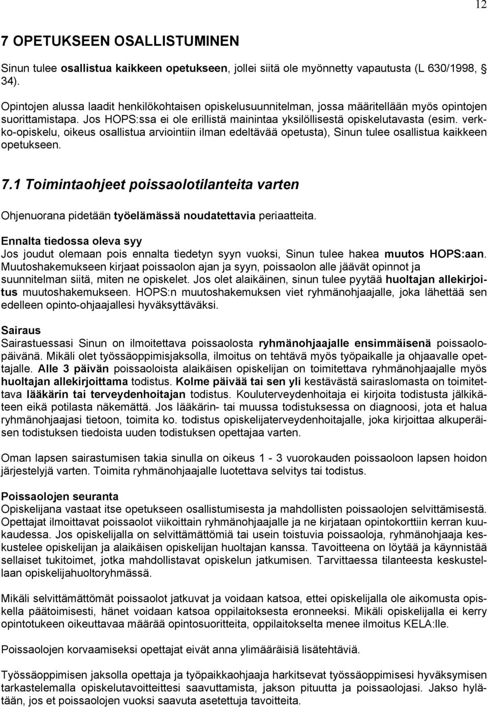 verkko-opiskelu, oikeus osallistua arviointiin ilman edeltävää opetusta), Sinun tulee osallistua kaikkeen opetukseen. 7.