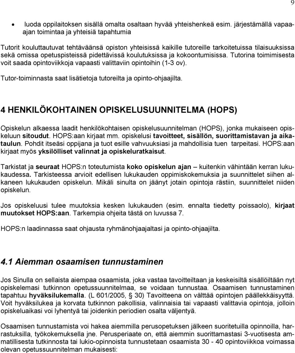 pidettävissä koulutuksissa ja kokoontumisissa. Tutorina toimimisesta voit saada opintoviikkoja vapaasti valittaviin opintoihin (1-3 ov).