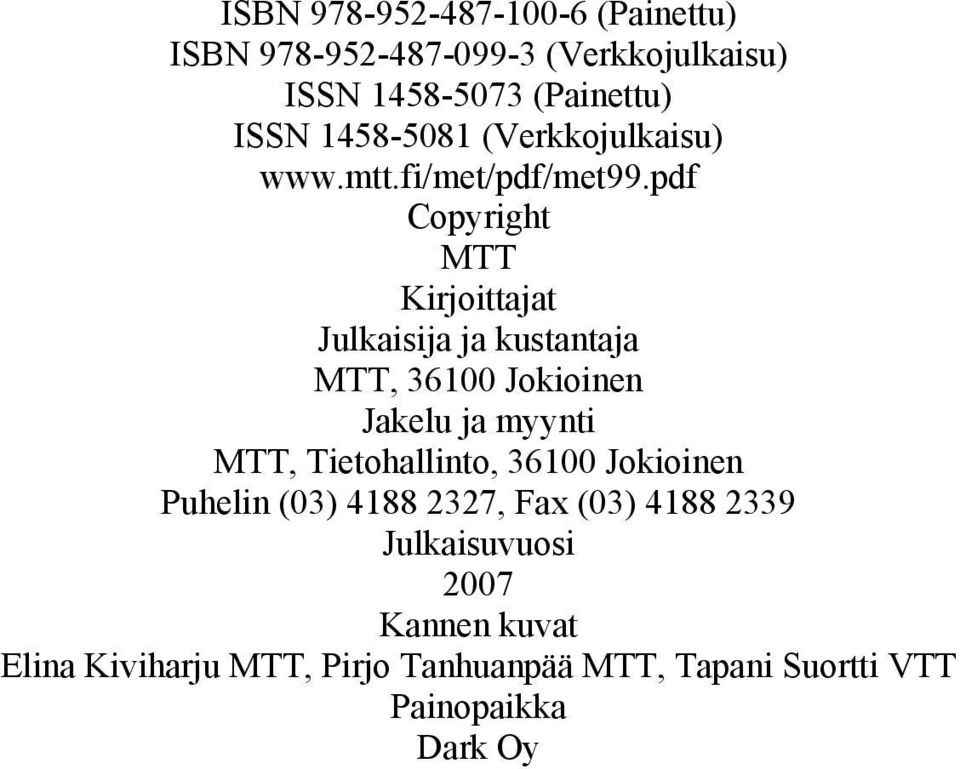 pdf Copyright MTT Kirjoittajat Julkaisija ja kustantaja MTT, 36100 Jokioinen Jakelu ja myynti MTT,