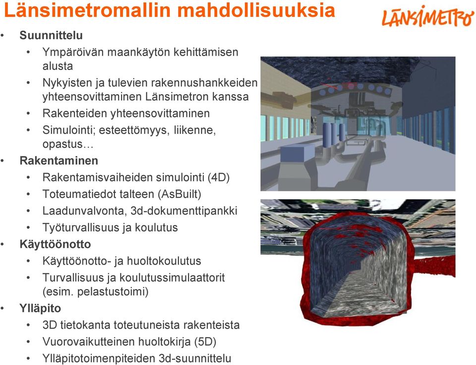 Toteumatiedot talteen (AsBuilt) Laadunvalvonta, 3d-dokumenttipankki Työturvallisuus ja koulutus Käyttöönotto Käyttöönotto- ja huoltokoulutus