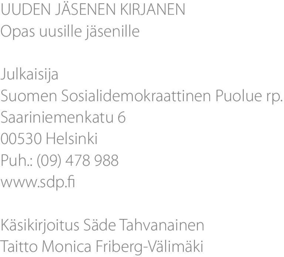 Saariniemenkatu 6 00530 Helsinki Puh.: (09) 478 988 www.