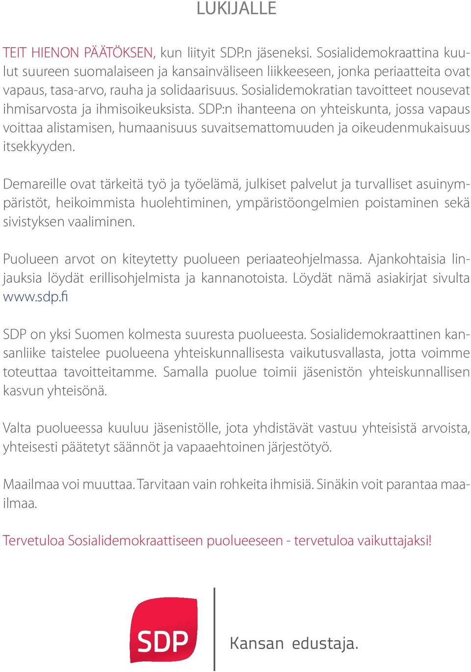 Sosialidemokratian tavoitteet nousevat ihmisarvosta ja ihmisoikeuksista.