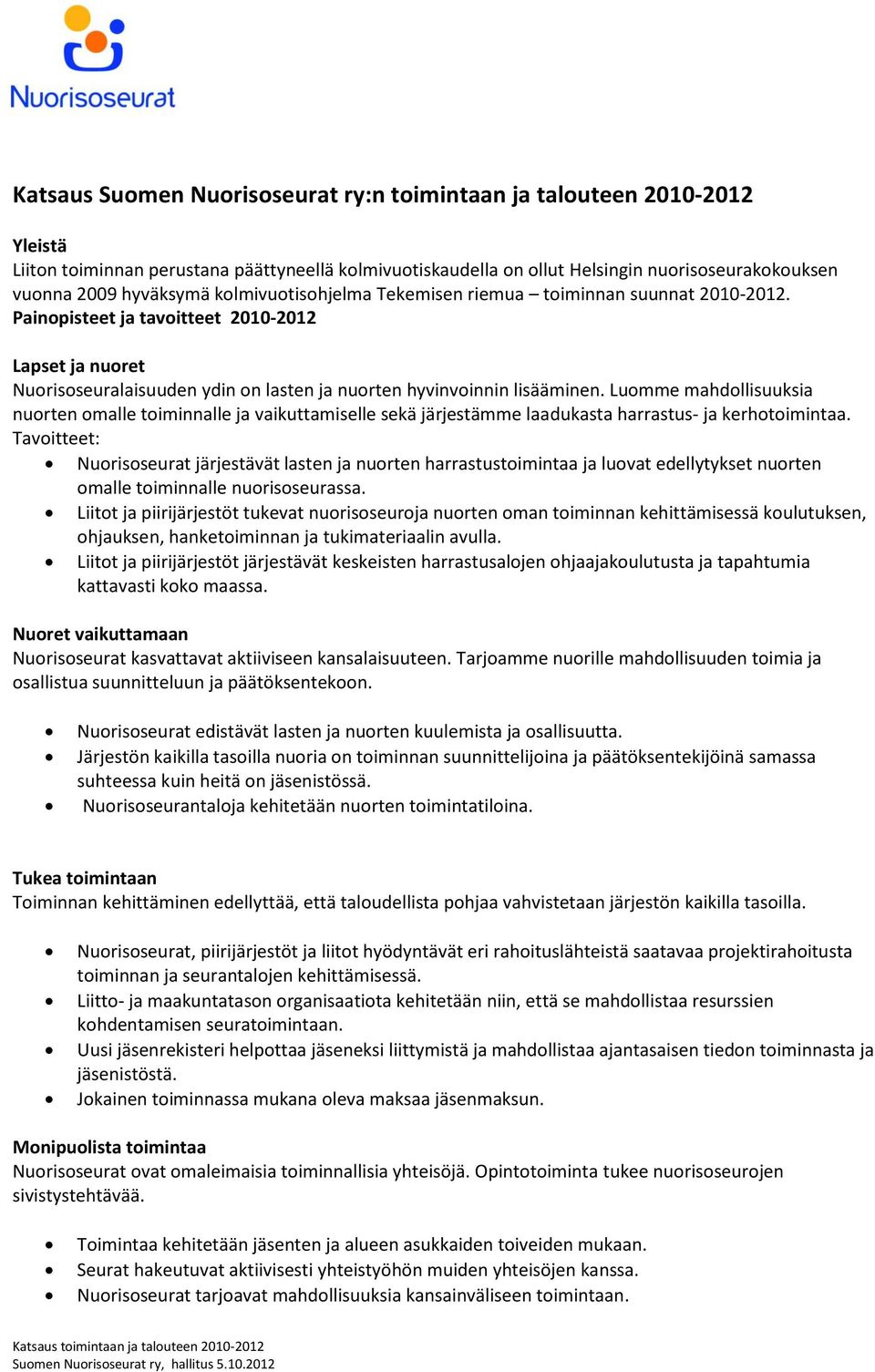 Luomme mahdollisuuksia nuorten omalle toiminnalle ja vaikuttamiselle sekä järjestämme laadukasta harrastus- ja kerhotoimintaa.