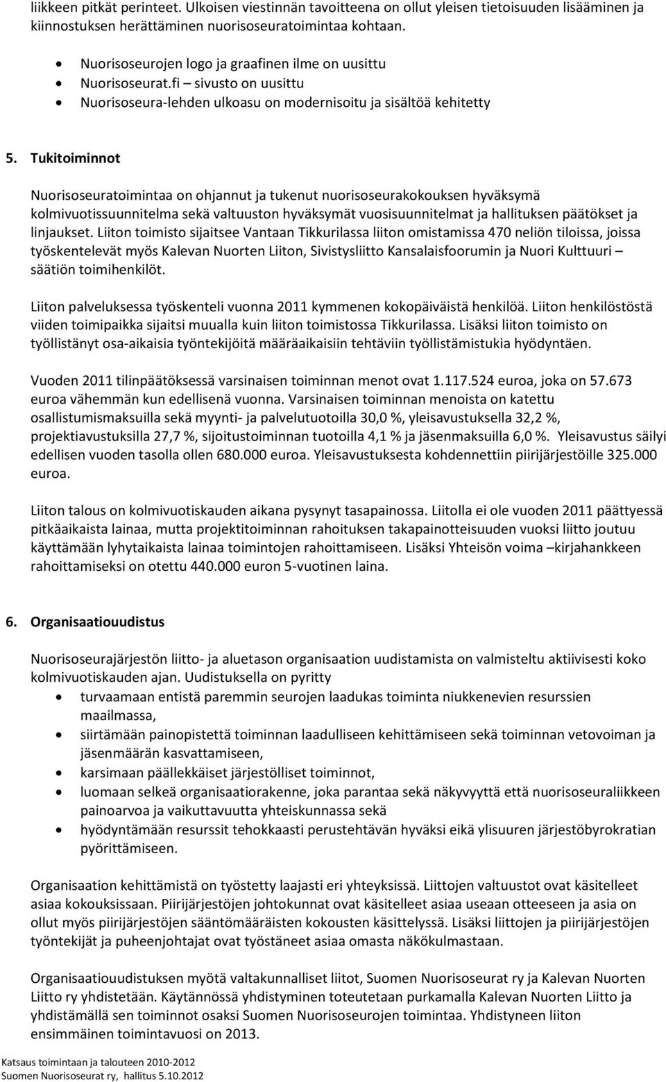 Tukitoiminnot Nuorisoseuratoimintaa on ohjannut ja tukenut nuorisoseurakokouksen hyväksymä kolmivuotissuunnitelma sekä valtuuston hyväksymät vuosisuunnitelmat ja hallituksen päätökset ja linjaukset.