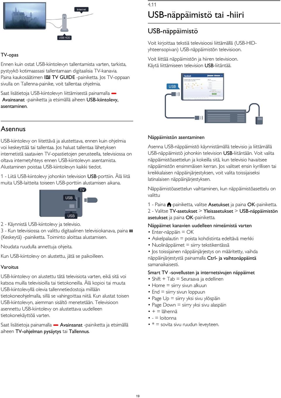 Ennen kuin ostat USB-kiintolevyn tallentamista varten, tarkista, pystyykö kotimaassasi tallentamaan digitaalisia TV-kanavia. Paina kaukosäätimen TV GUIDE -painiketta.