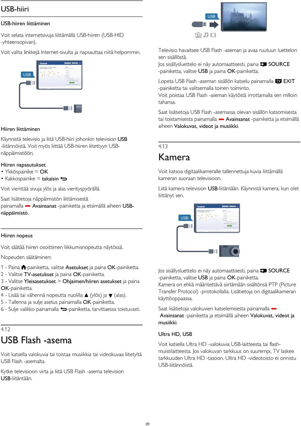 Lopeta USB Flash -aseman sisällön katselu painamalla EXIT -painiketta tai valitsemalla toinen toiminto. Voit poistaa USB Flash -aseman käytöstä irrottamalla sen milloin tahansa.