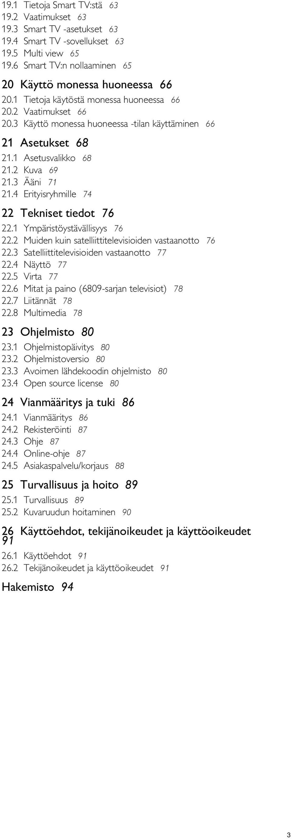 4 Asetusvalikko 68 Kuva 69 Ääni 71 Erityisryhmille 74 22 Tekniset tiedot 76 22.1 22.2 22.3 22.4 22.5 22.6 22.7 22.