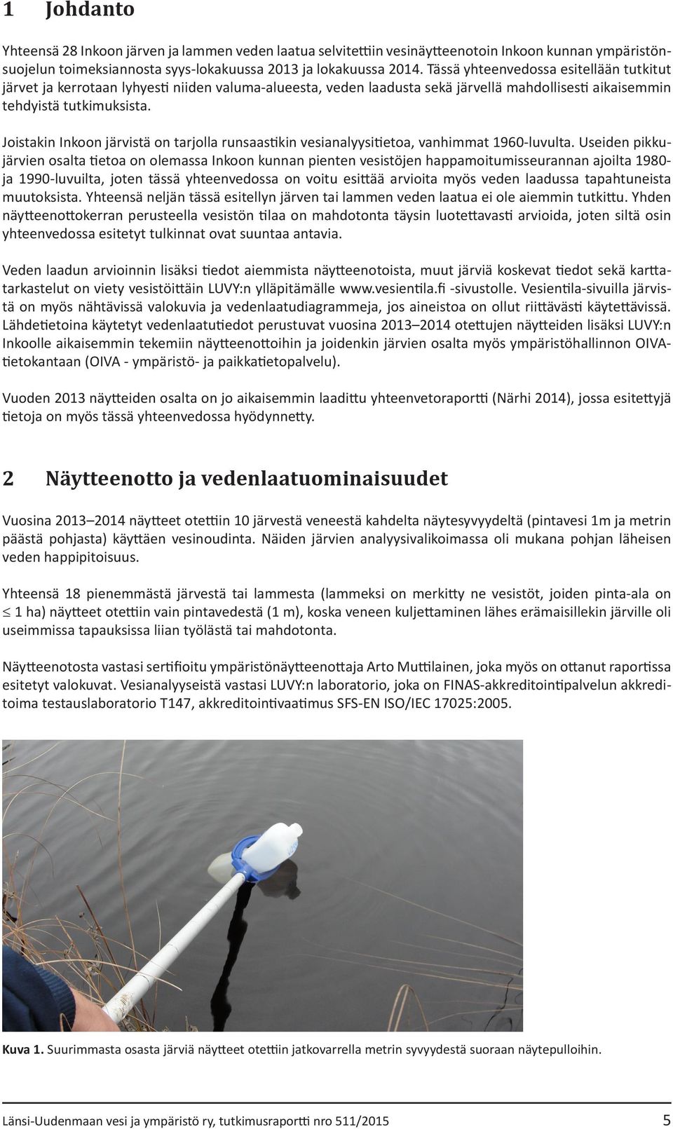 Joistakin Inkoon järvistä on tarjolla runsaastikin vesianalyysitietoa, vanhimmat 1960-luvulta.