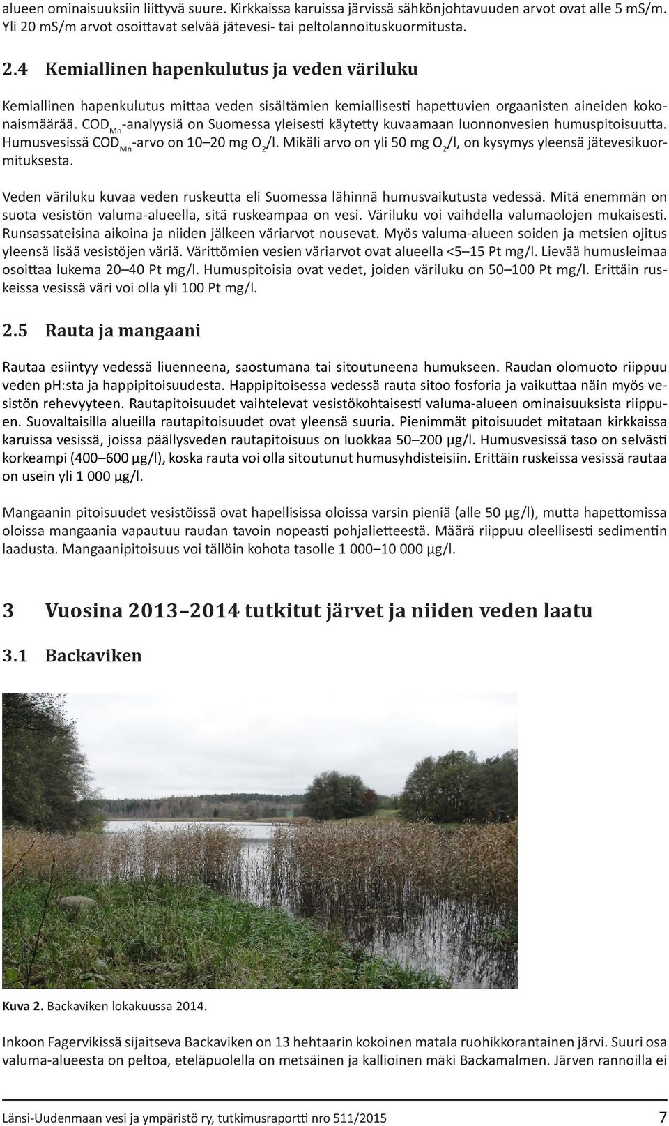 4 Kemiallinen hapenkulutus ja veden väriluku Kemiallinen hapenkulutus mittaa veden sisältämien kemiallisesti hapettuvien orgaanisten aineiden kokonaismäärää.