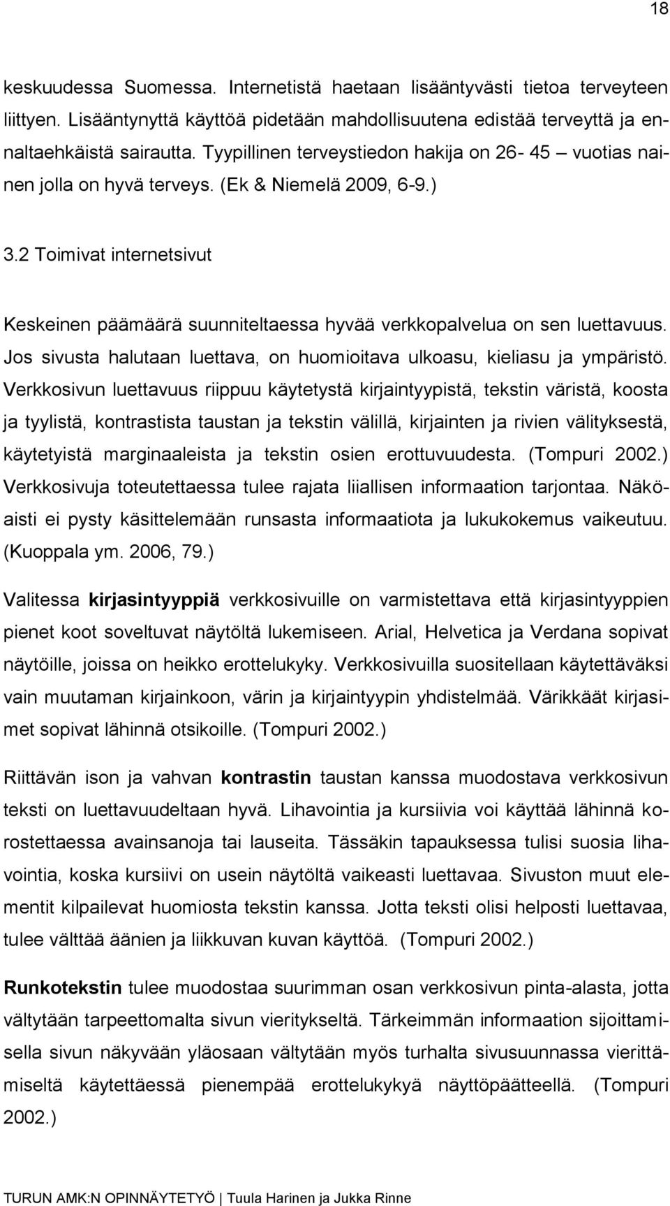 2 Toimivat internetsivut Keskeinen päämäärä suunniteltaessa hyvää verkkopalvelua on sen luettavuus. Jos sivusta halutaan luettava, on huomioitava ulkoasu, kieliasu ja ympäristö.