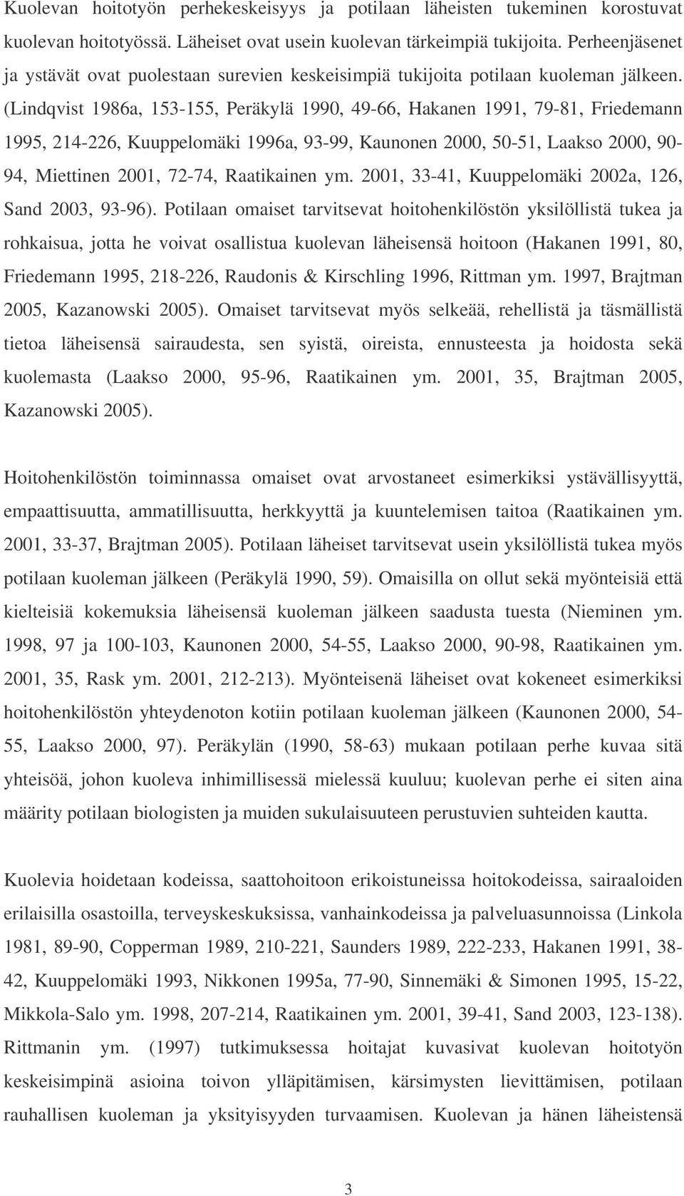 (Lindqvist 1986a, 153-155, Peräkylä 1990, 49-66, Hakanen 1991, 79-81, Friedemann 1995, 214-226, Kuuppelomäki 1996a, 93-99, Kaunonen 2000, 50-51, Laakso 2000, 90-94, Miettinen 2001, 72-74, Raatikainen