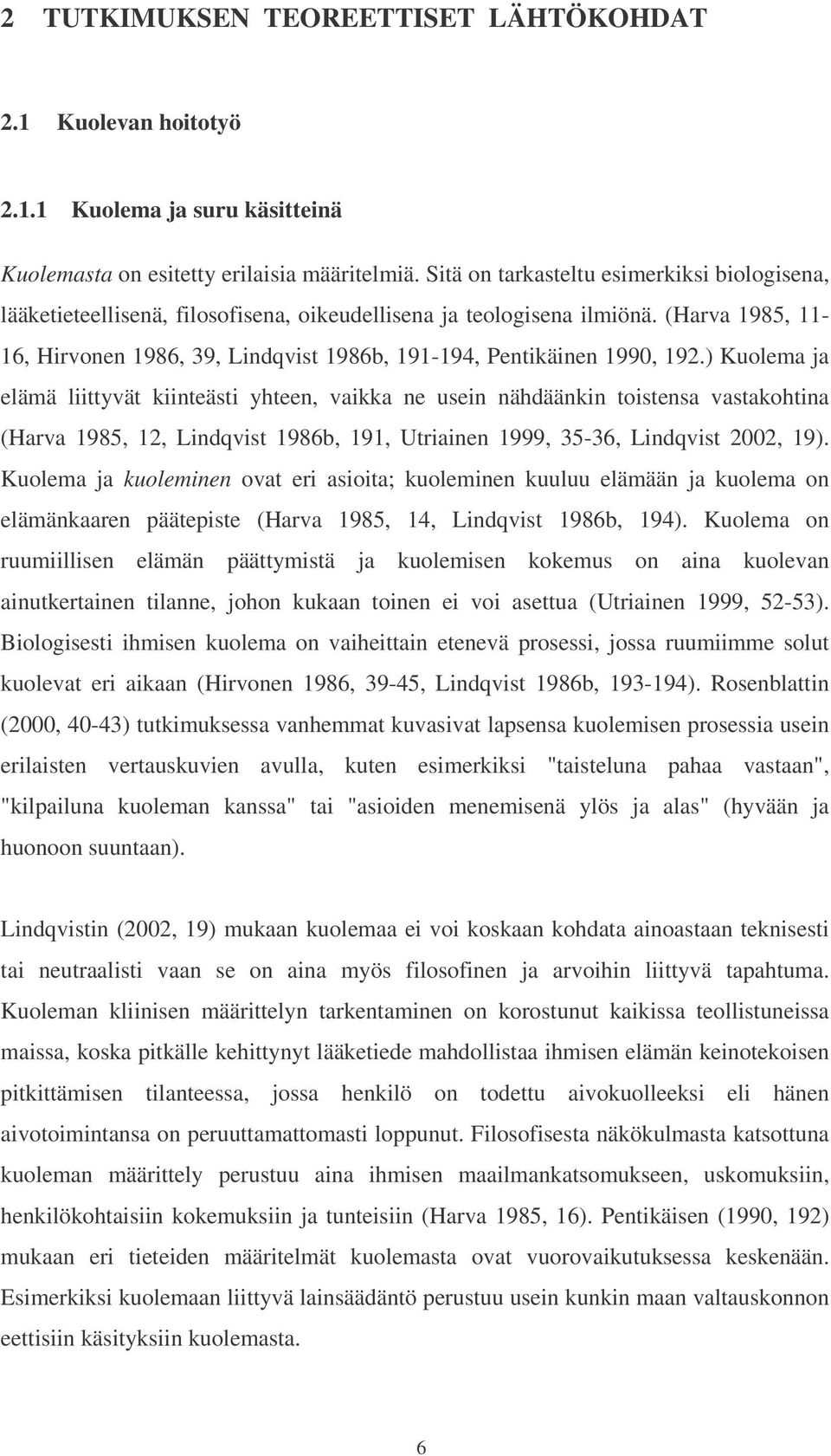 (Harva 1985, 11-16, Hirvonen 1986, 39, Lindqvist 1986b, 191-194, Pentikäinen 1990, 192.