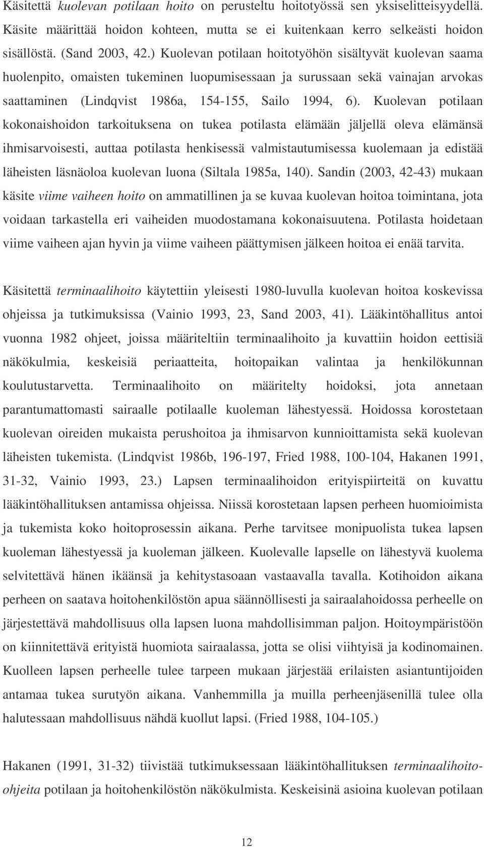 Kuolevan potilaan kokonaishoidon tarkoituksena on tukea potilasta elämään jäljellä oleva elämänsä ihmisarvoisesti, auttaa potilasta henkisessä valmistautumisessa kuolemaan ja edistää läheisten