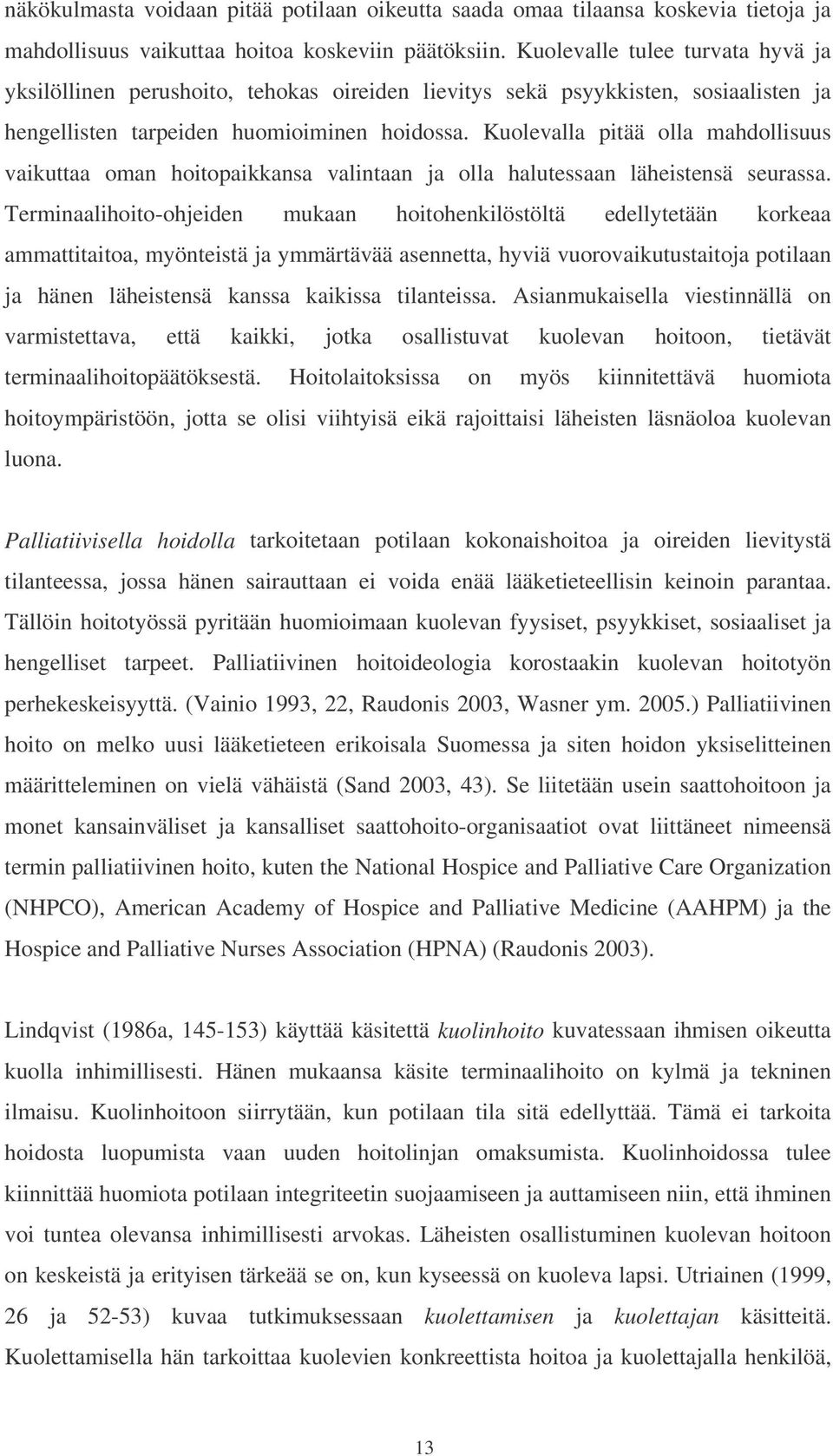 Kuolevalla pitää olla mahdollisuus vaikuttaa oman hoitopaikkansa valintaan ja olla halutessaan läheistensä seurassa.