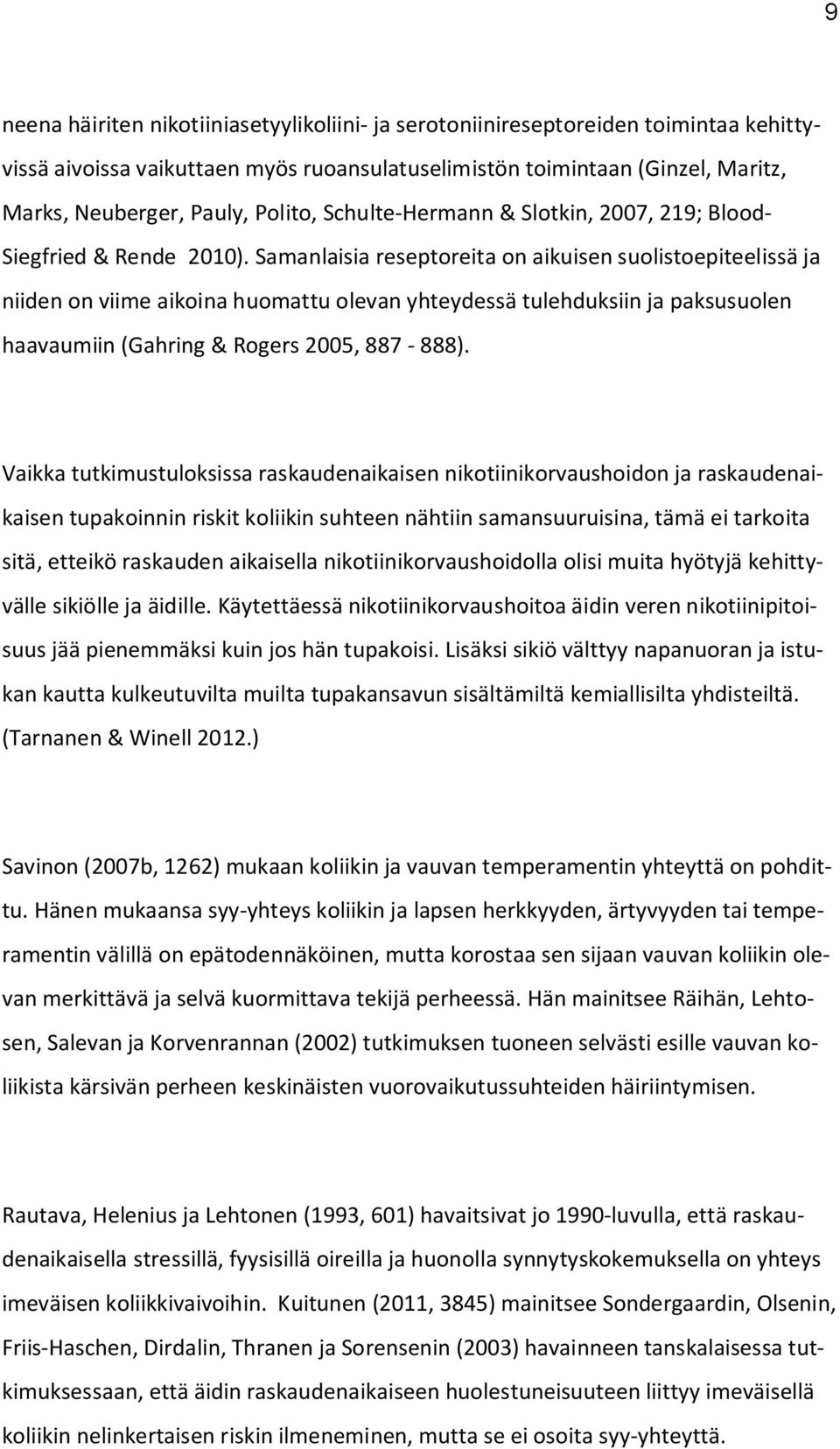 Samanlaisia reseptoreita on aikuisen suolistoepiteelissä ja niiden on viime aikoina huomattu olevan yhteydessä tulehduksiin ja paksusuolen haavaumiin (Gahring & Rogers 2005, 887-888).