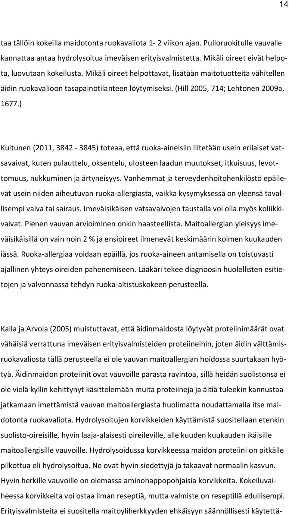 ) Kuitunen (2011, 3842-3845) toteaa, että ruoka-aineisiin liitetään usein erilaiset vatsavaivat, kuten pulauttelu, oksentelu, ulosteen laadun muutokset, itkuisuus, levottomuus, nukkuminen ja