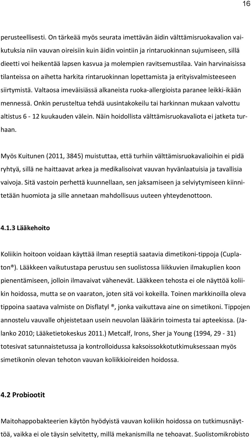 ravitsemustilaa. Vain harvinaisissa tilanteissa on aihetta harkita rintaruokinnan lopettamista ja erityisvalmisteeseen siirtymistä.
