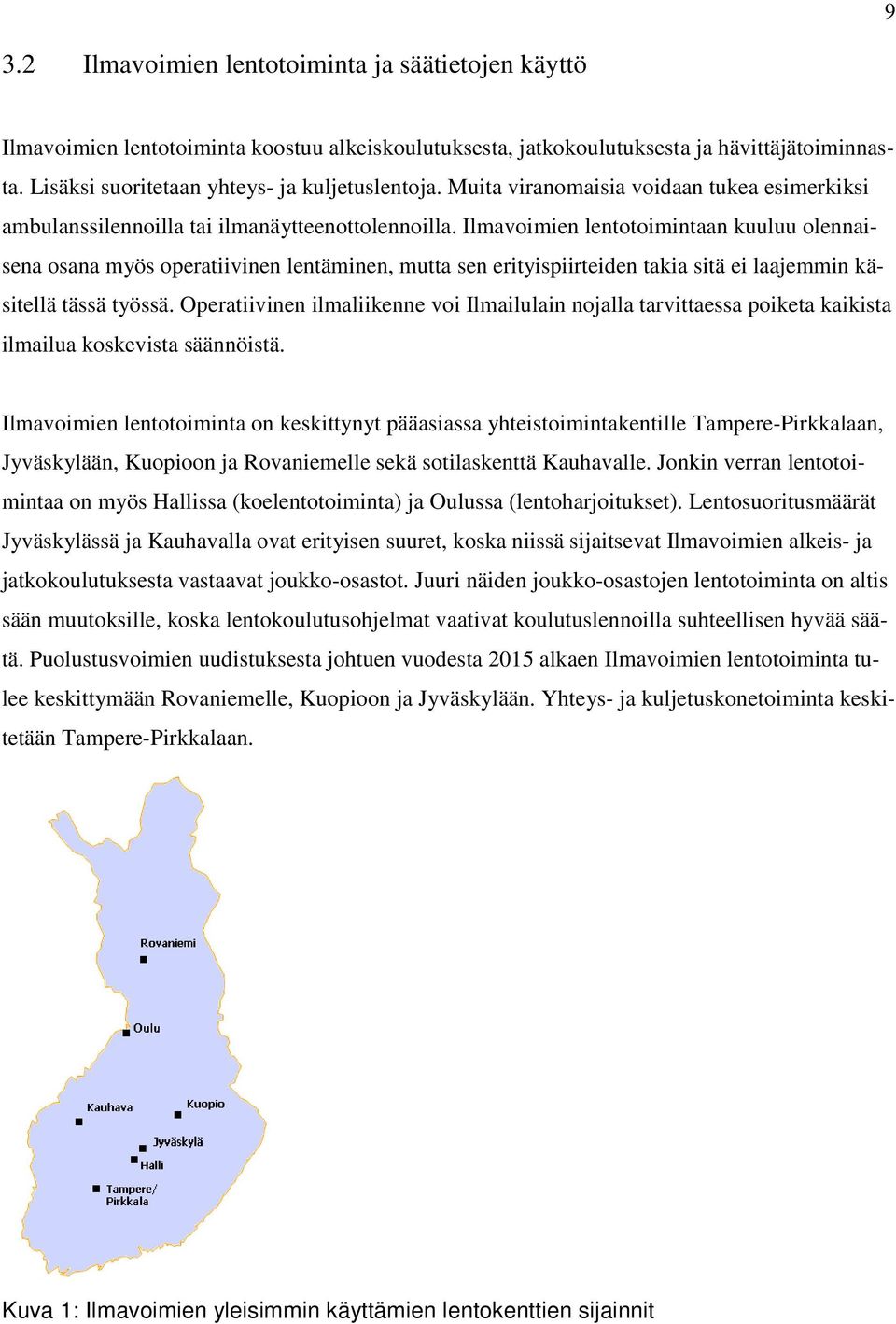 Ilmavoimien lentotoimintaan kuuluu olennaisena osana myös operatiivinen lentäminen, mutta sen erityispiirteiden takia sitä ei laajemmin käsitellä tässä työssä.