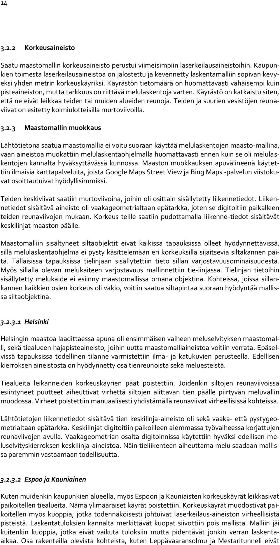 Käyrästön tietomäärä on huomattavasti vähäisempi kuin pisteaineiston, mutta tarkkuus on riittävä melulaskentoja varten.