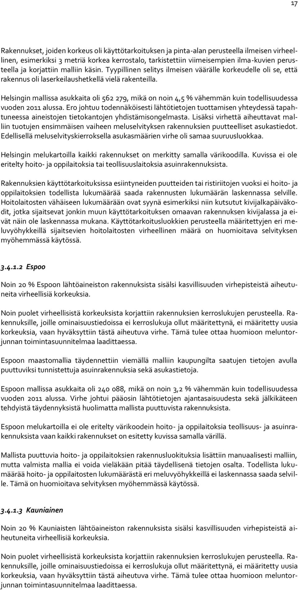 Helsingin mallissa asukkaita oli 562 279, mikä on noin 4,5 % vähemmän kuin todellisuudessa vuoden 2011 alussa.