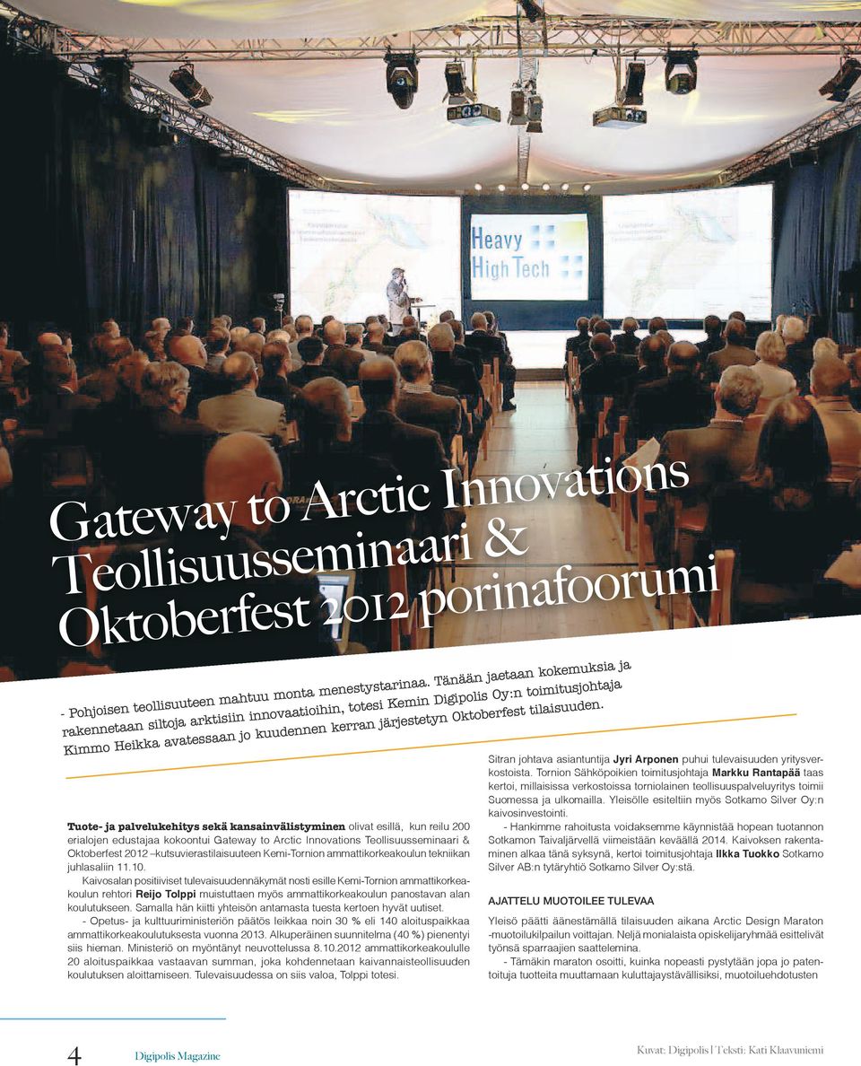 Tuote- ja palvelukehitys sekä kansainvälistyminen olivat esillä, kun reilu 200 erialojen edustajaa kokoontui Gateway to Arctic Innovations Teollisuusseminaari & Oktoberfest 2012