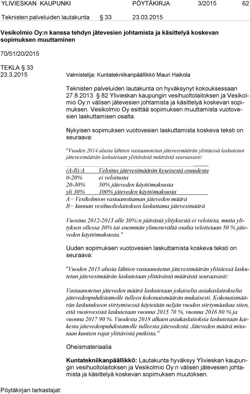 23.3.2015 Valmistelija: Kuntatekniikanpäällikkö Mauri Haikola Teknisten palveluiden lautakunta on hyväksynyt kokouksessaan 27.8.