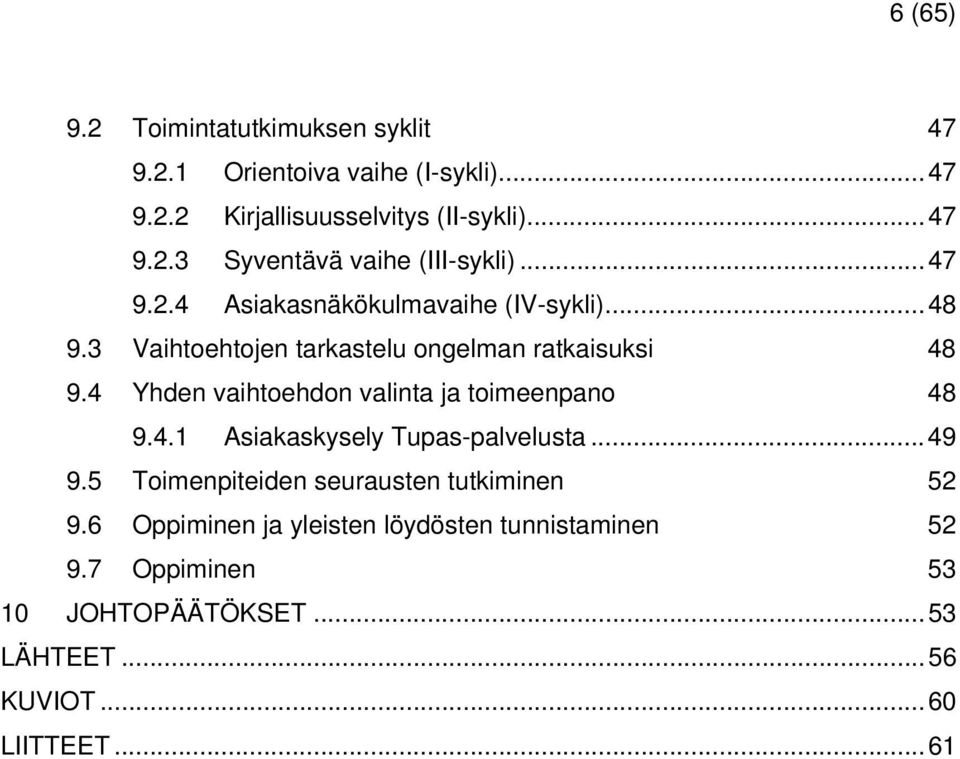 4 Yhden vaihtoehdon valinta ja toimeenpano 48 9.4.1 Asiakaskysely Tupas-palvelusta...49 9.