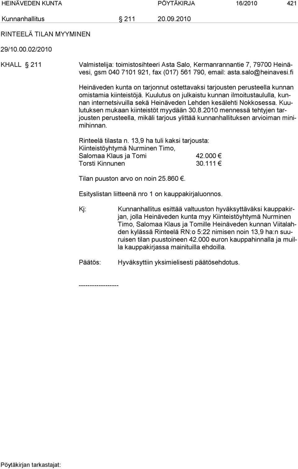 fi Heinäveden kunta on tarjonnut ostettavaksi tarjousten perusteella kunnan omistamia kiinteistöjä.