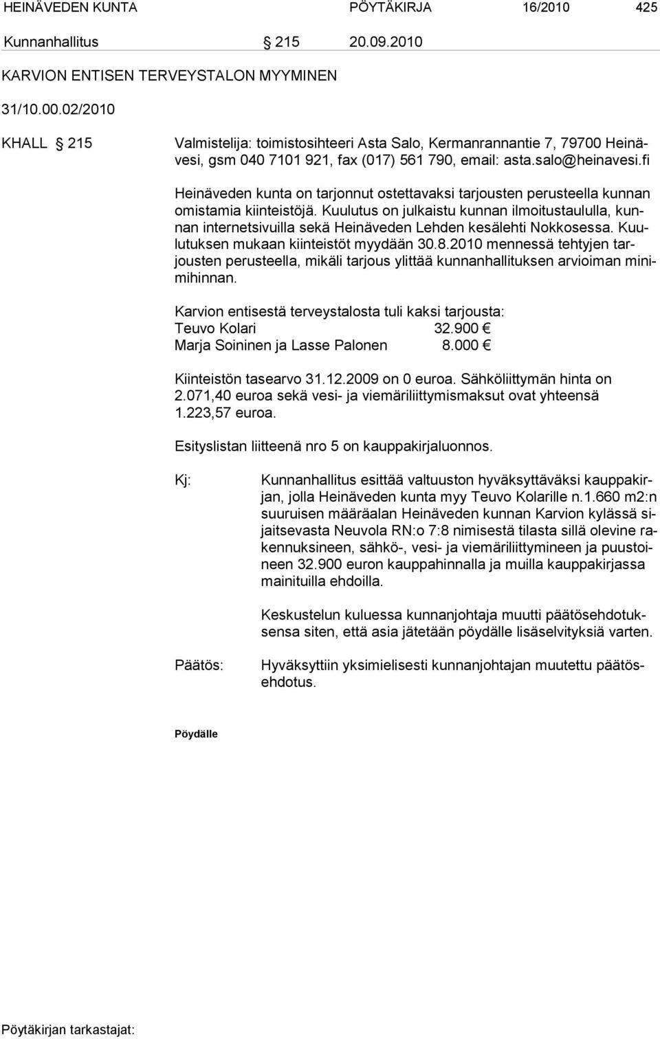 fi Heinäveden kunta on tarjonnut ostettavaksi tarjousten perusteella kunnan omistamia kiinteistöjä.