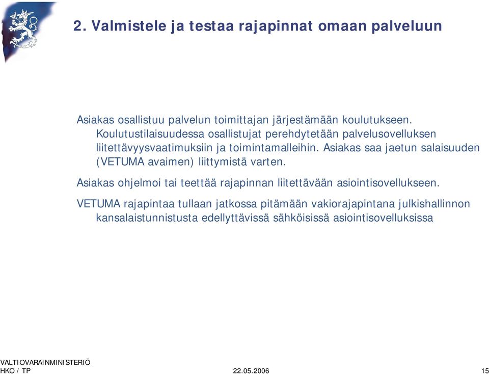 Asiakas saa jaetun salaisuuden (VETUMA avaimen) liittymistä varten.