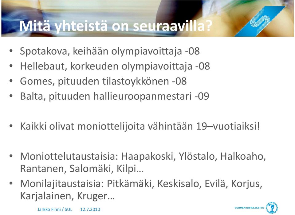 tilastoykkönen -08 Balta, pituuden hallieuroopanmestari-09 Kaikki olivat moniottelijoita vähintään