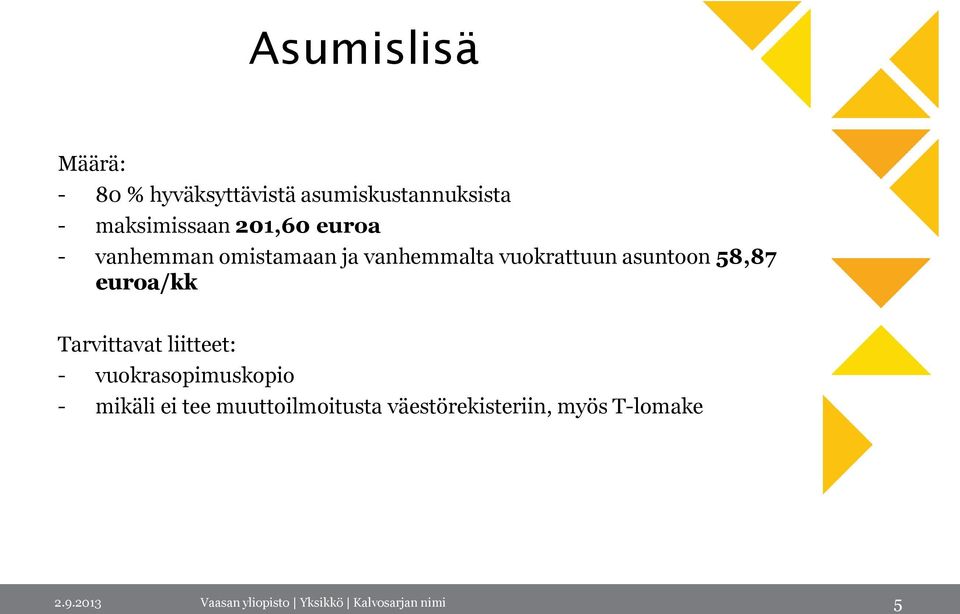 euroa/kk Tarvittavat liitteet: - vuokrasopimuskopio - mikäli ei tee