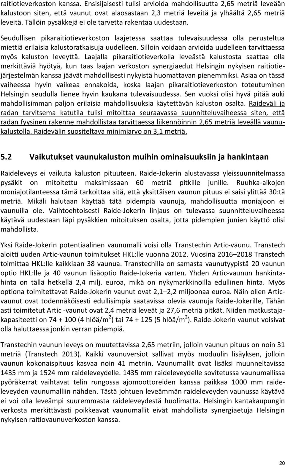 Silloin voidaan arvioida uudelleen tarvittaessa myös kaluston leveyttä.