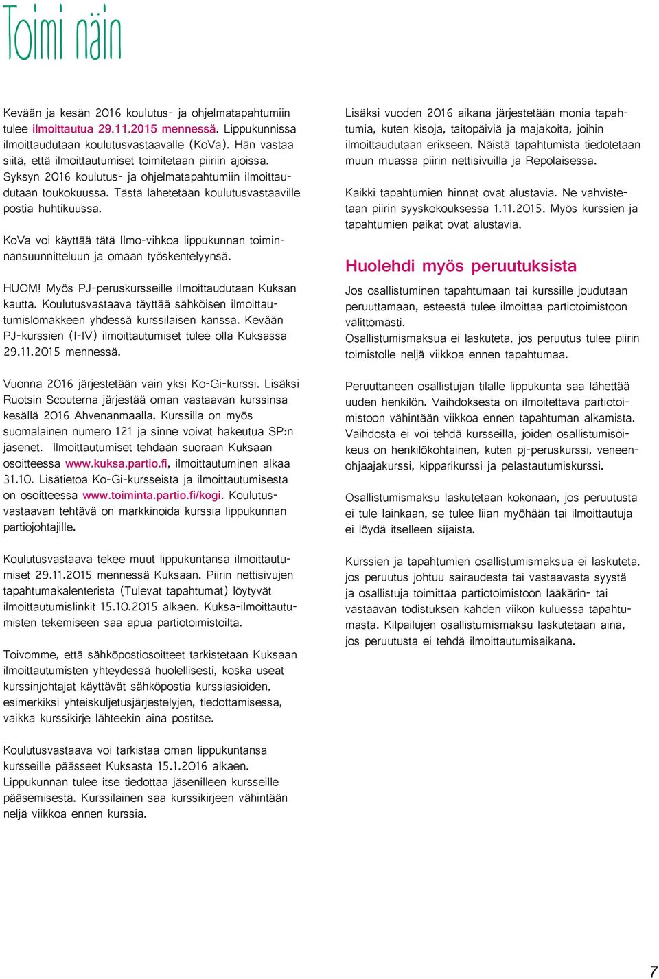 KoVa voi käyttää tätä Ilmo-vihkoa lippukunnan toiminnansuunnitteluun ja omaan työskentelyynsä. HUOM! Myös PJ-peruskursseille ilmoittaudutaan Kuksan kautta.