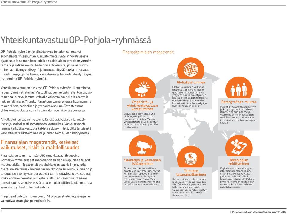 luovuutta löytää uusia ratkaisuja. Ihmisläheisyys, paikallisuus, kasvollisuus ja helposti lähestyttävyys ovat ominta OP-Pohjola-ryhmää.