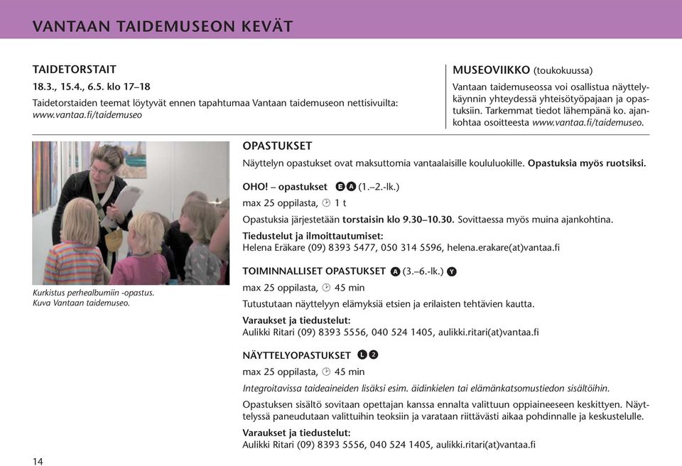 vantaa.fi/taidemuseo. OPASTUKSET Näyttelyn opastukset ovat maksuttomia vantaalaisille koululuokille. Opastuksia myös ruotsiksi. OHO! opastukset (1. 2.-lk.