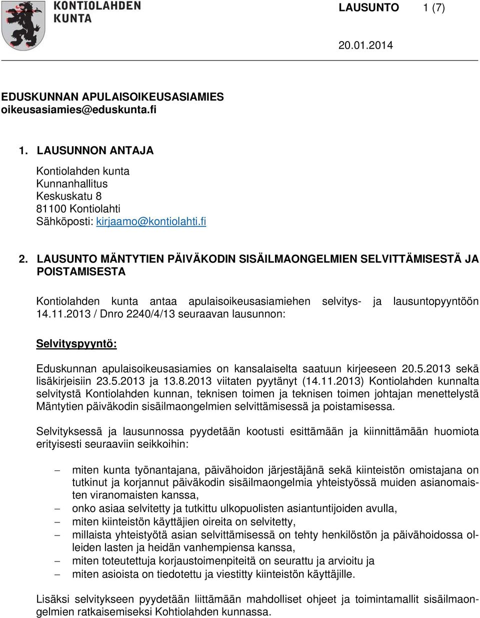 2013 / Dnro 2240/4/13 seuraavan lausunnon: Selvityspyyntö: Eduskunnan apulaisoikeusasiamies on kansalaiselta saatuun kirjeeseen 20.5.2013 sekä lisäkirjeisiin 23.5.2013 ja 13.8.