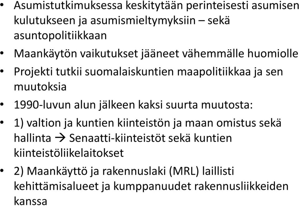 jälkeen kaksi suurta muutosta: 1) valtion ja kuntien kiinteistön ja maan omistus sekä hallinta Senaatti-kiinteistöt sekä