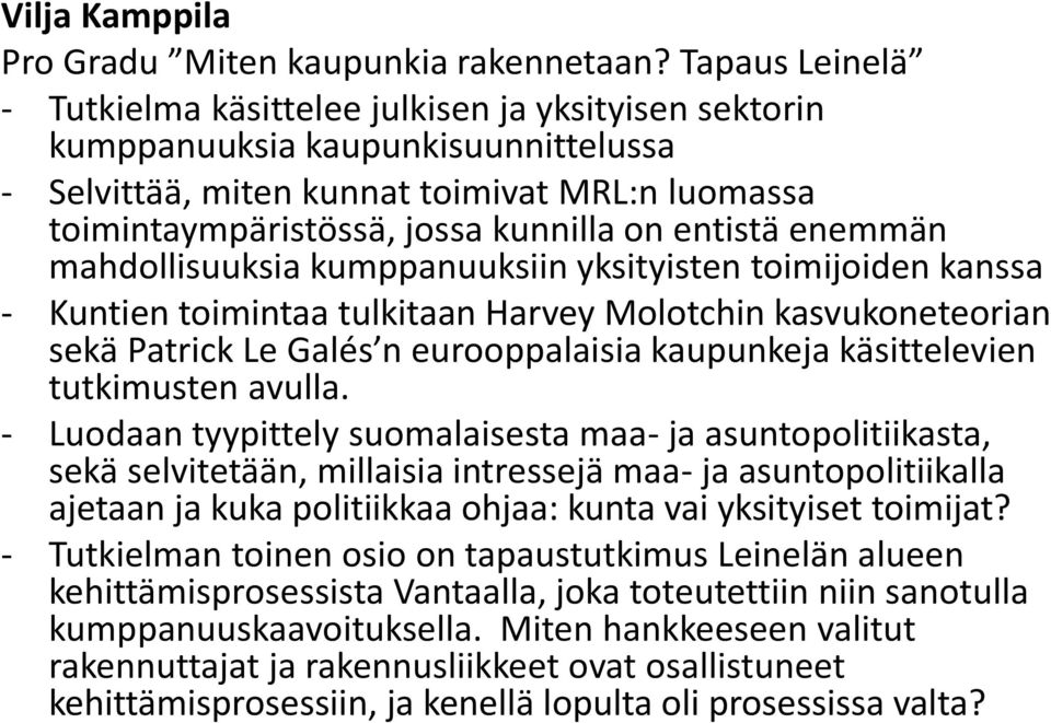 entistä enemmän mahdollisuuksia kumppanuuksiin yksityisten toimijoiden kanssa - Kuntien toimintaa tulkitaan Harvey Molotchin kasvukoneteorian sekä Patrick Le Galés n eurooppalaisia kaupunkeja