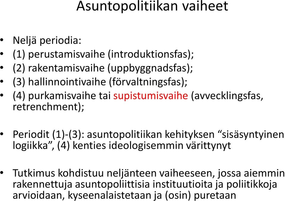 asuntopolitiikan kehityksen sisäsyntyinen logiikka, (4) kenties ideologisemmin värittynyt Tutkimus kohdistuu neljänteen